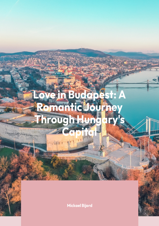 Love In Budapest A Romantic Journey Through Hungary S Capital